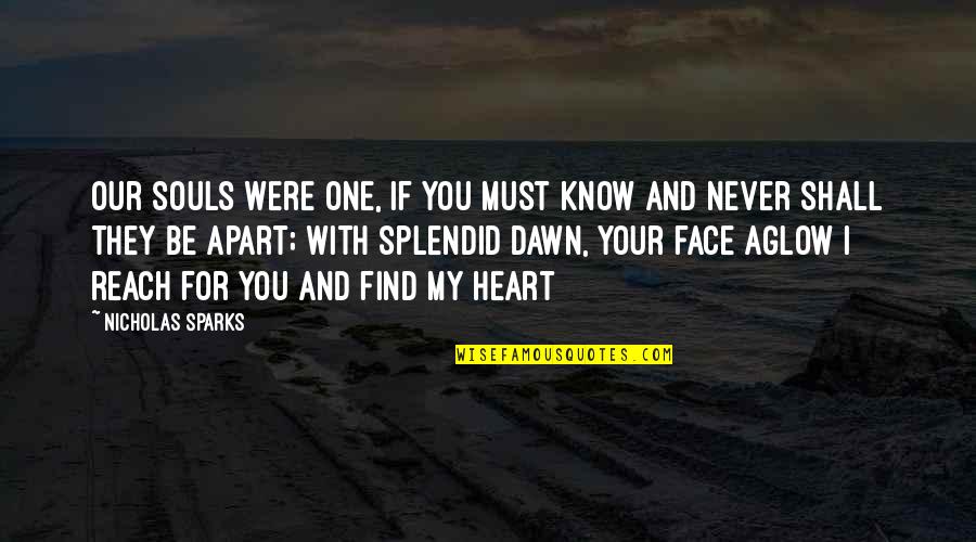 Face And Heart Quotes By Nicholas Sparks: Our souls were one, if you must know