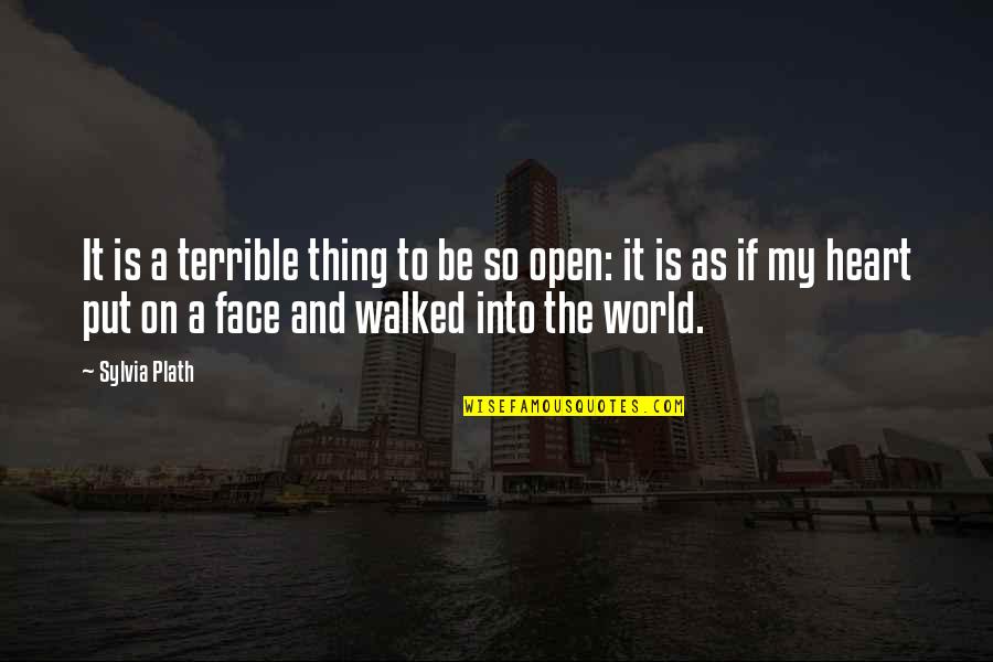 Face And Heart Quotes By Sylvia Plath: It is a terrible thing to be so