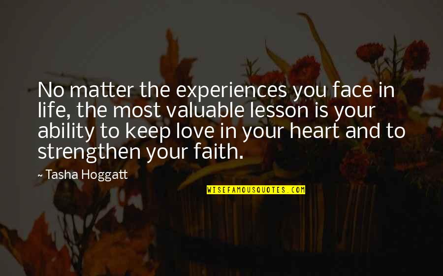 Face And Heart Quotes By Tasha Hoggatt: No matter the experiences you face in life,