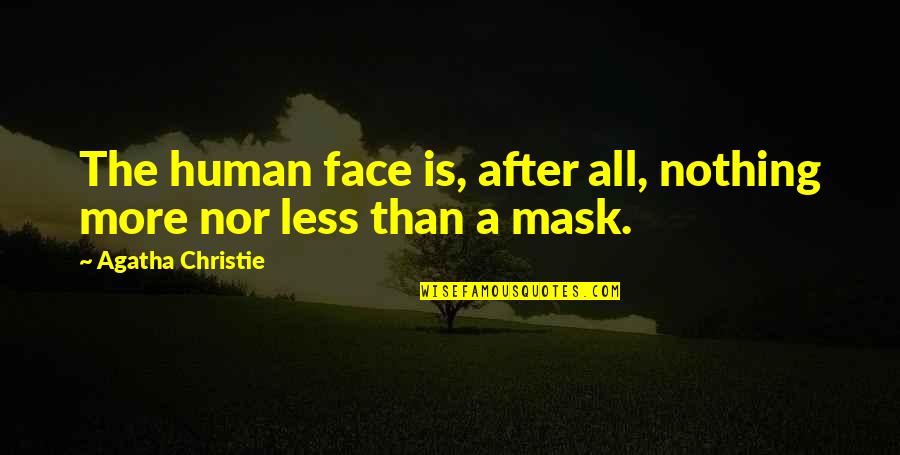Face And Mask Quotes By Agatha Christie: The human face is, after all, nothing more Face And Mask Quotes By Agatha Christie: The human face is, after all, nothing more