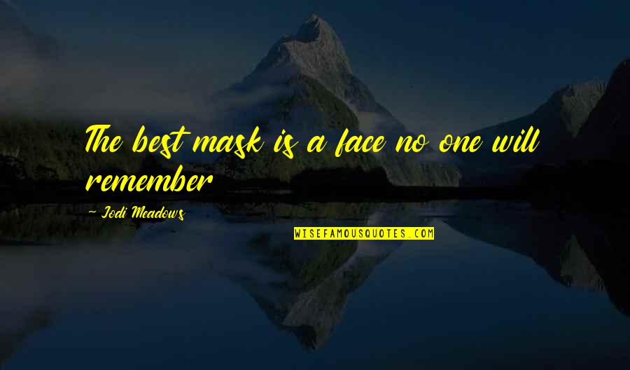 Face And Mask Quotes By Jodi Meadows: The best mask is a face no one Face And Mask Quotes By Jodi Meadows: The best mask is a face no one