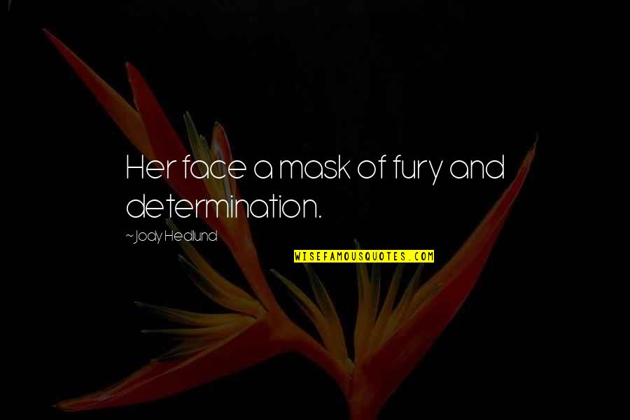 Face And Mask Quotes By Jody Hedlund: Her face a mask of fury and determination. Face And Mask Quotes By Jody Hedlund: Her face a mask of fury and determination.