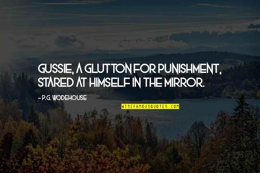 Face Appearance Quotes By P.G. Wodehouse: Gussie, a glutton for punishment, stared at himself