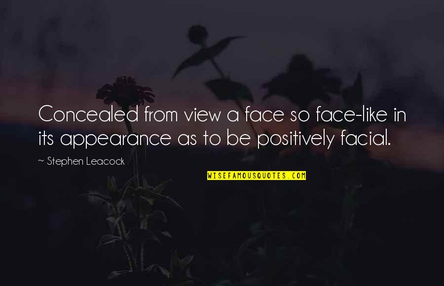 Face Appearance Quotes By Stephen Leacock: Concealed from view a face so face-like in