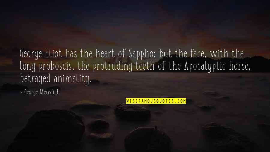 Face Betrayed Quotes By George Meredith: George Eliot has the heart of Sappho; but