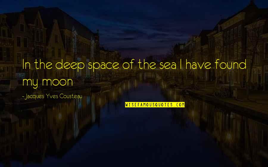 Face Betrayed Quotes By Jacques-Yves Cousteau: In the deep space of the sea I Face Betrayed Quotes By Jacques-Yves Cousteau: In the deep space of the sea I