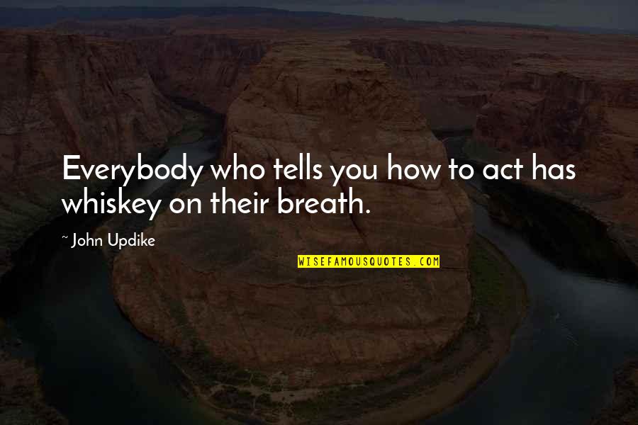 Face Betrayed Quotes By John Updike: Everybody who tells you how to act has