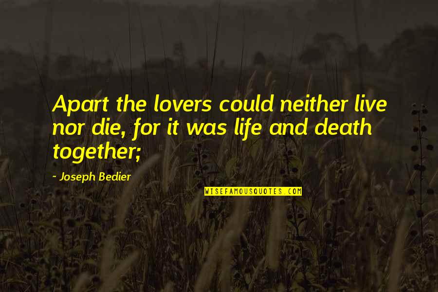 Face Betrayed Quotes By Joseph Bedier: Apart the lovers could neither live nor die,