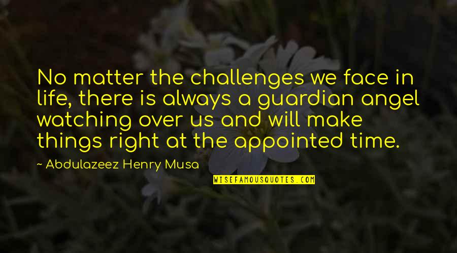Face Challenges In Life Quotes By Abdulazeez Henry Musa: No matter the challenges we face in life,