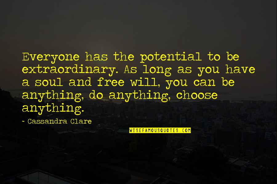 Face Challenges In Life Quotes By Cassandra Clare: Everyone has the potential to be extraordinary. As