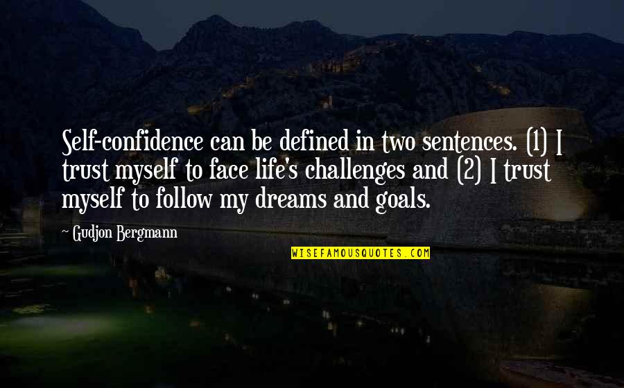 Face Challenges In Life Quotes By Gudjon Bergmann: Self-confidence can be defined in two sentences. (1)