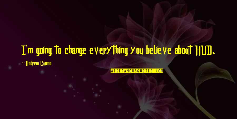 Face Close Up Photo Quotes By Andrew Cuomo: I'm going to change everything you believe about