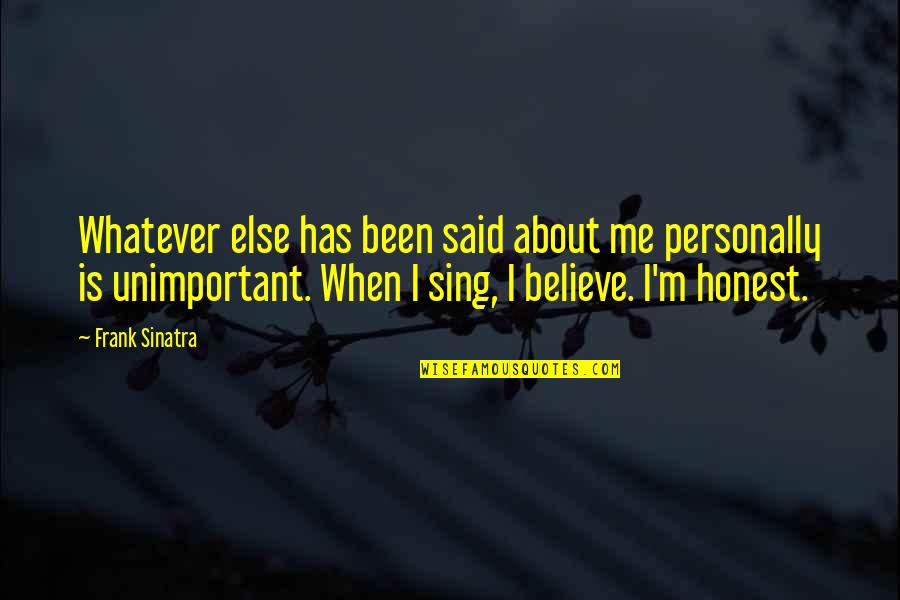 Face Close Up Photo Quotes By Frank Sinatra: Whatever else has been said about me personally