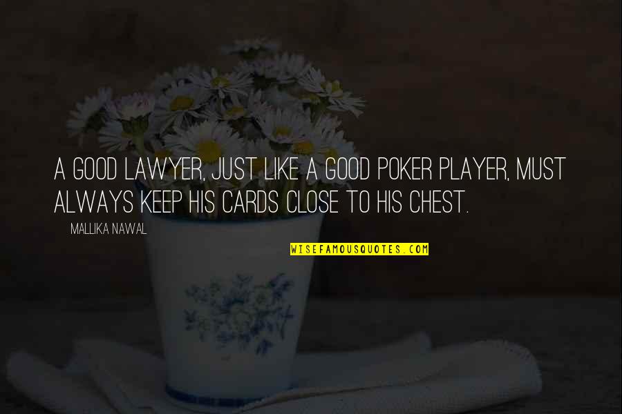 Face Close Up Quotes By Mallika Nawal: A good lawyer, just like a good poker