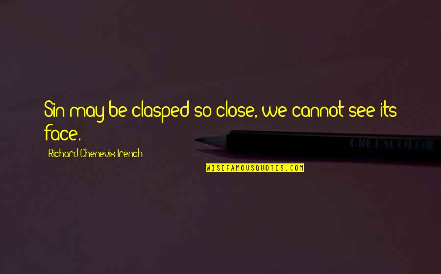 Face Close Up Quotes By Richard Chenevix Trench: Sin may be clasped so close, we cannot