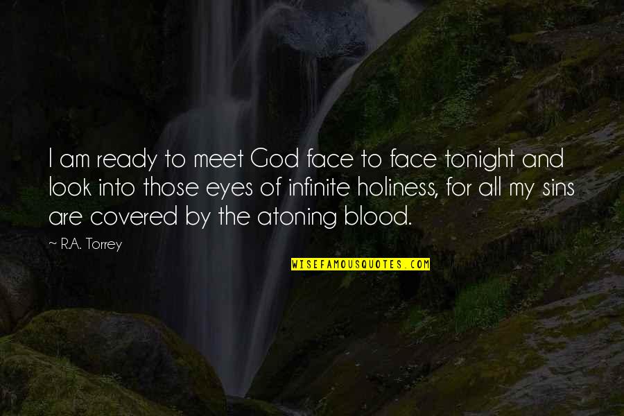 Face Covered Quotes By R.A. Torrey: I am ready to meet God face to Face Covered Quotes By R.A. Torrey: I am ready to meet God face to