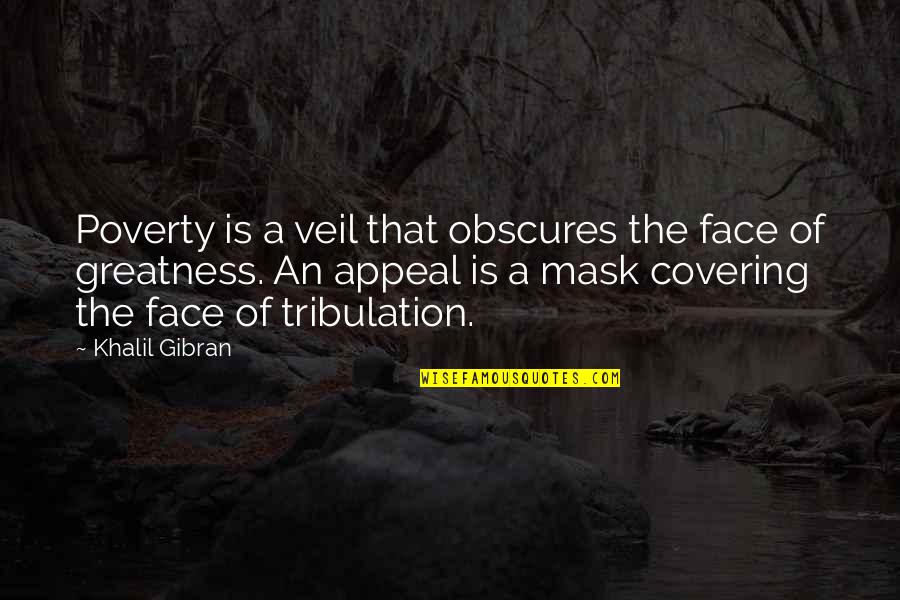 Face Covering Quotes By Khalil Gibran: Poverty is a veil that obscures the face