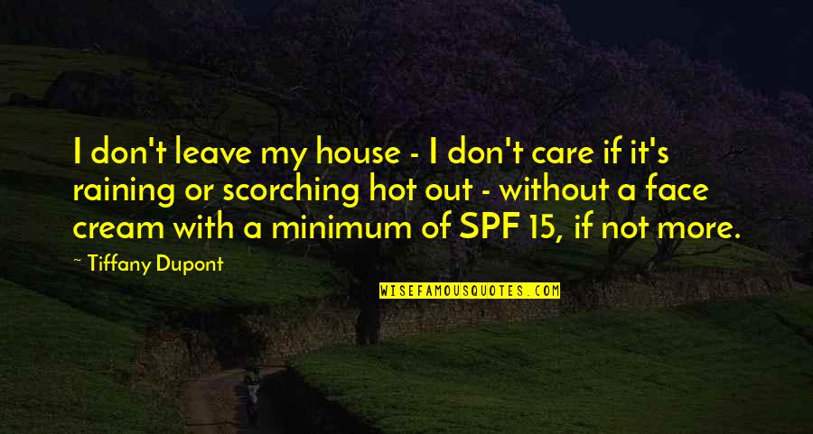 Face Cream Quotes By Tiffany Dupont: I don't leave my house - I don't