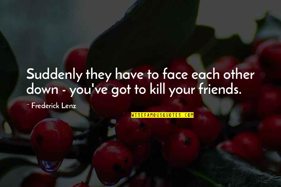 Face Down Quotes By Frederick Lenz: Suddenly they have to face each other down