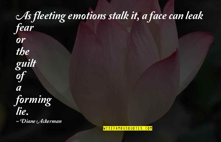 Face Emotions Quotes By Diane Ackerman: As fleeting emotions stalk it, a face can