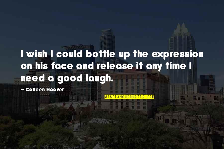 Face Expression Quotes By Colleen Hoover: I wish I could bottle up the expression