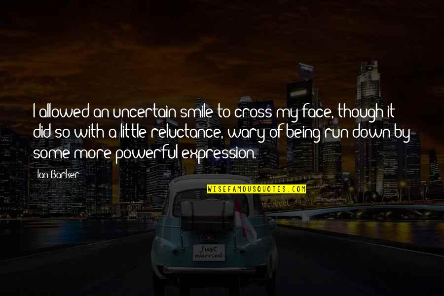 Face Expression Quotes By Ian Barker: I allowed an uncertain smile to cross my