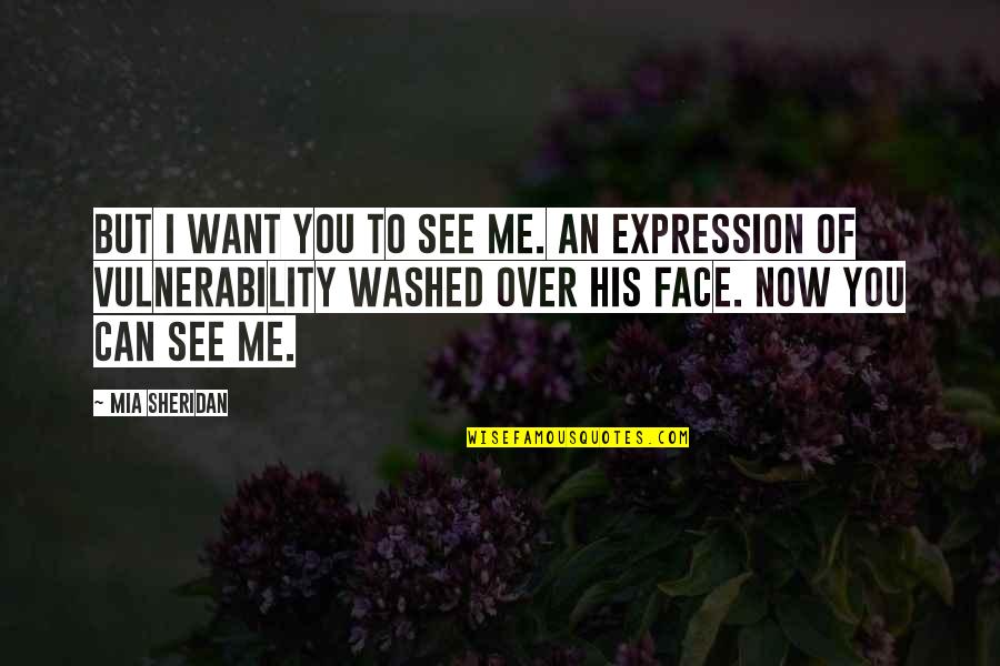 Face Expression Quotes By Mia Sheridan: But I want you to see me. An