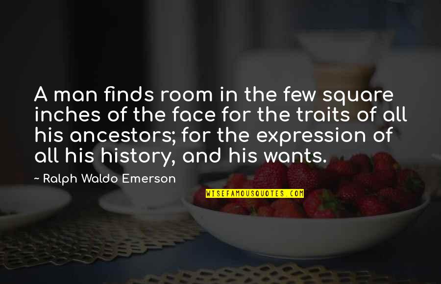 Face Expression Quotes By Ralph Waldo Emerson: A man finds room in the few square