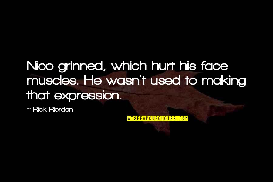 Face Expression Quotes By Rick Riordan: Nico grinned, which hurt his face muscles. He