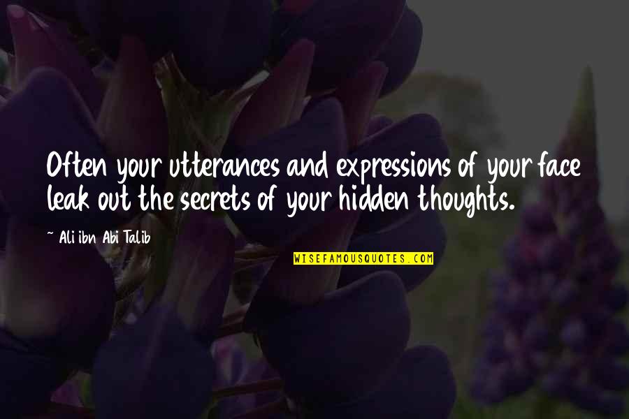 Face Expressions Quotes By Ali Ibn Abi Talib: Often your utterances and expressions of your face