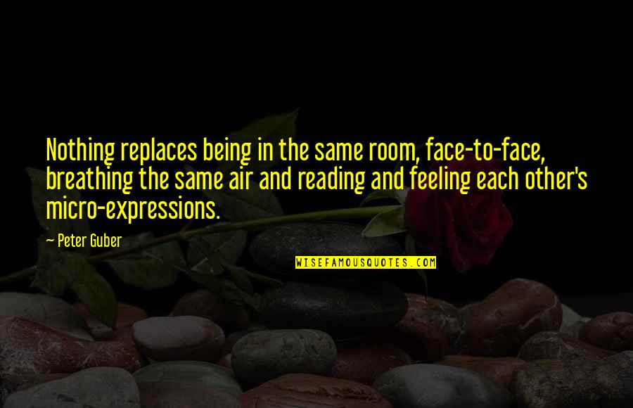 Face Expressions Quotes By Peter Guber: Nothing replaces being in the same room, face-to-face,