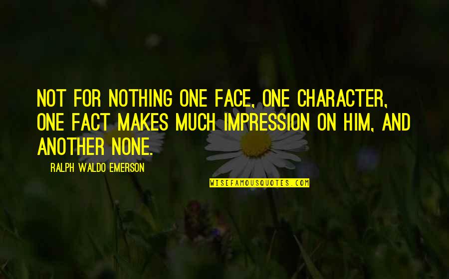 Face For Quotes By Ralph Waldo Emerson: Not for nothing one face, one character, one
