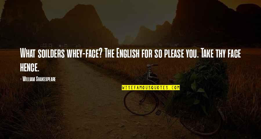 Face For Quotes By William Shakespeare: What soilders whey-face? The English for so please