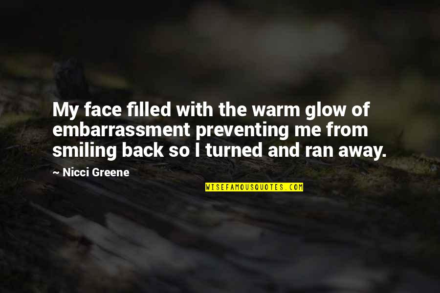 Face Glow Quotes By Nicci Greene: My face filled with the warm glow of