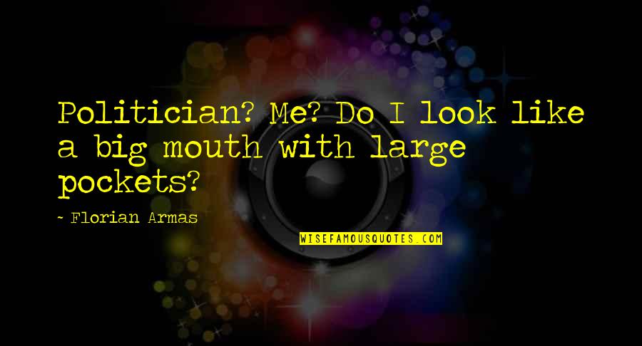 Face Heel Turn Quotes By Florian Armas: Politician? Me? Do I look like a big Face Heel Turn Quotes By Florian Armas: Politician? Me? Do I look like a big