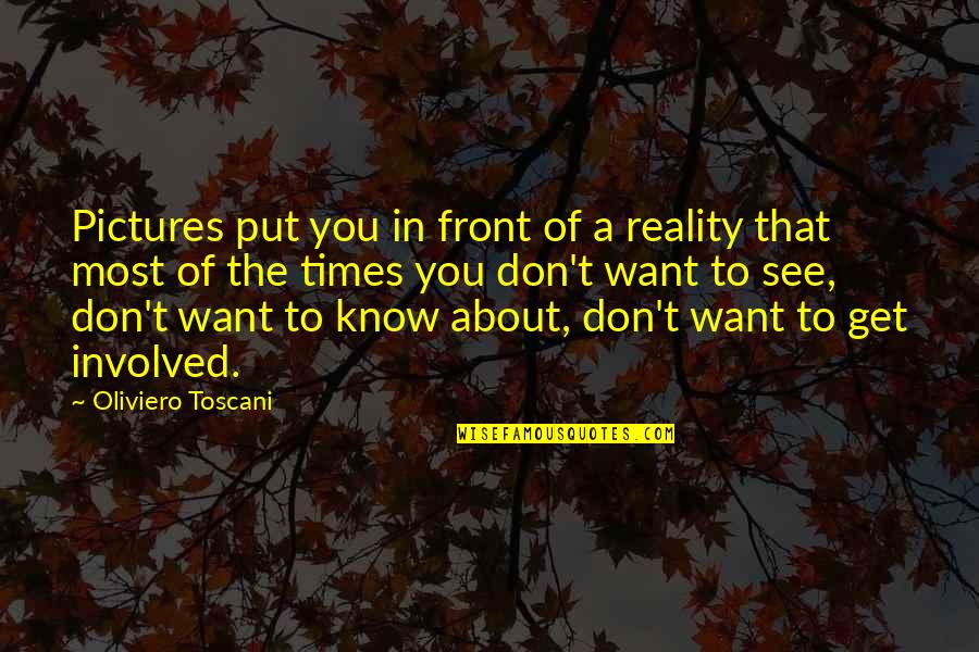 Face Heel Turn Quotes By Oliviero Toscani: Pictures put you in front of a reality Face Heel Turn Quotes By Oliviero Toscani: Pictures put you in front of a reality