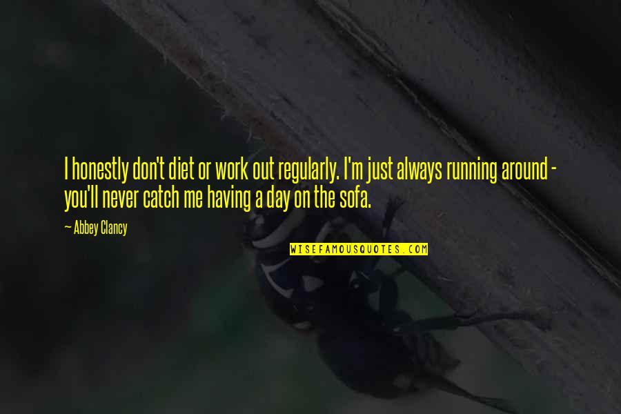 Face His Fear Quotes By Abbey Clancy: I honestly don't diet or work out regularly. Face His Fear Quotes By Abbey Clancy: I honestly don't diet or work out regularly.