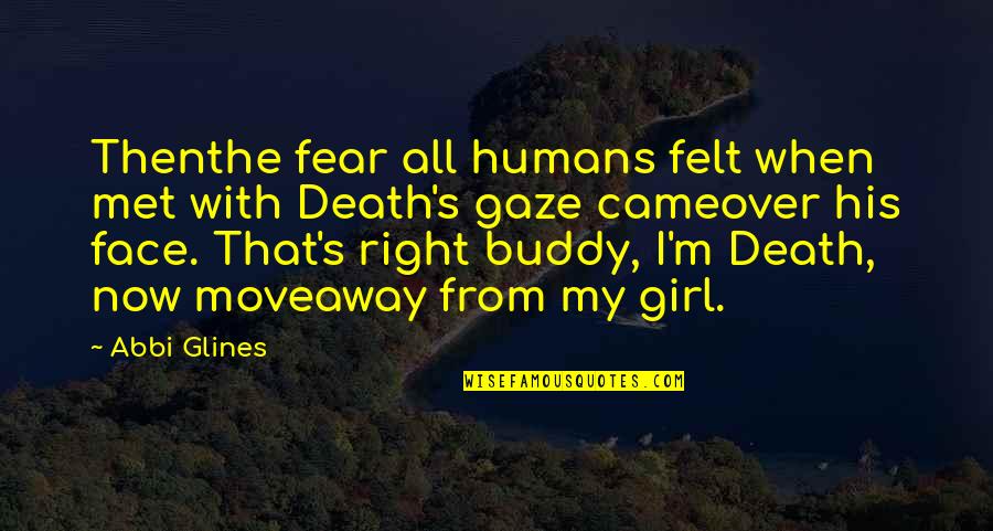 Face His Fear Quotes By Abbi Glines: Thenthe fear all humans felt when met with Face His Fear Quotes By Abbi Glines: Thenthe fear all humans felt when met with