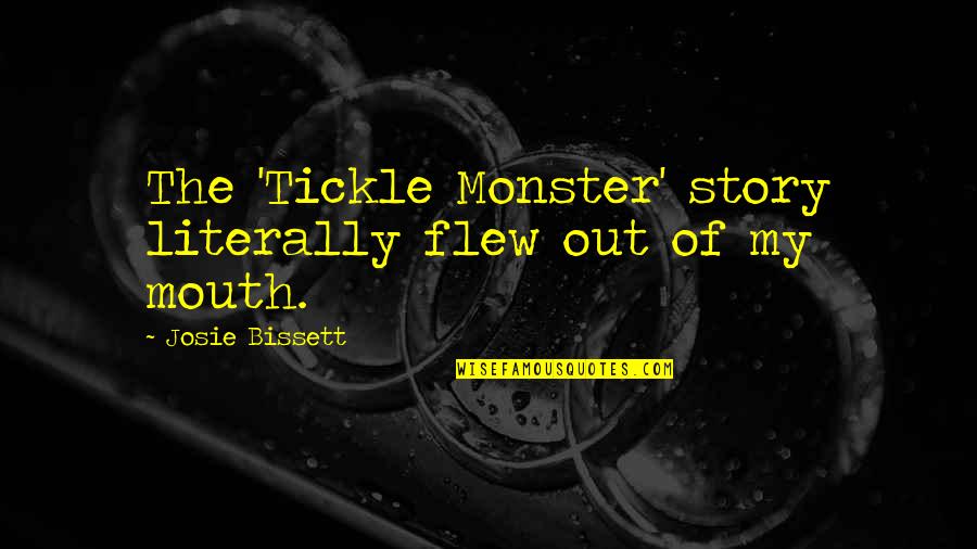 Face His Fear Quotes By Josie Bissett: The 'Tickle Monster' story literally flew out of Face His Fear Quotes By Josie Bissett: The 'Tickle Monster' story literally flew out of