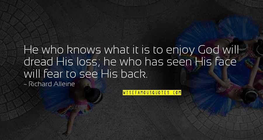 Face His Fear Quotes By Richard Alleine: He who knows what it is to enjoy Face His Fear Quotes By Richard Alleine: He who knows what it is to enjoy