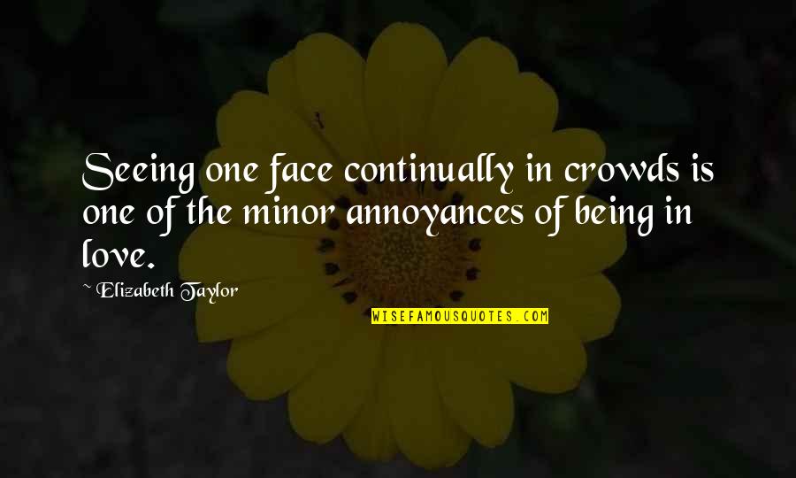 Face In Love Quotes By Elizabeth Taylor: Seeing one face continually in crowds is one