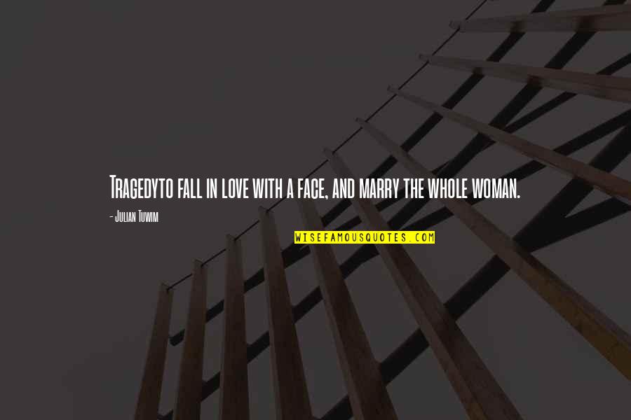 Face In Love Quotes By Julian Tuwim: Tragedyto fall in love with a face, and