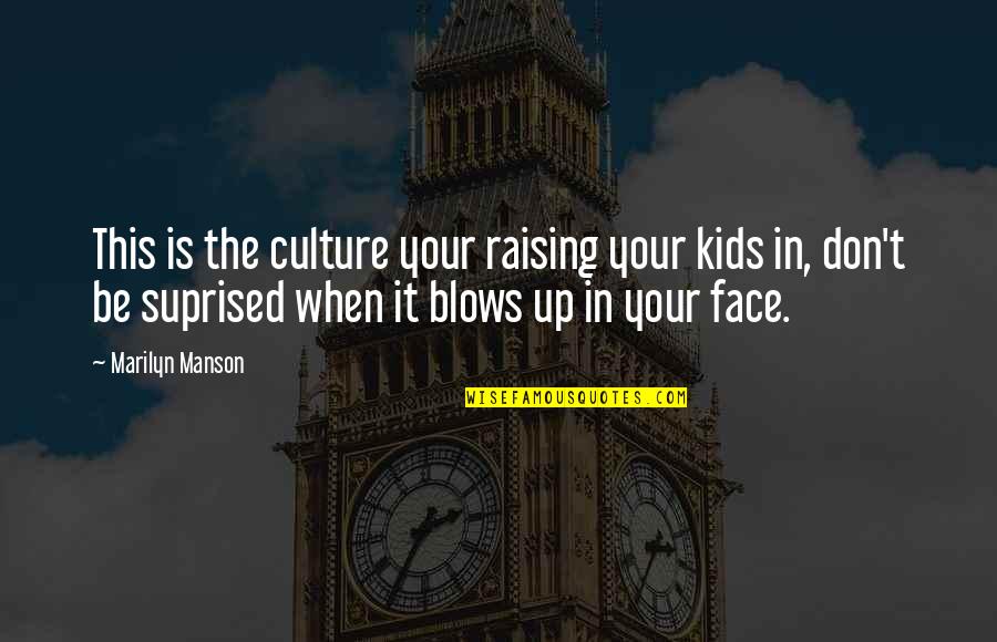Face In Love Quotes By Marilyn Manson: This is the culture your raising your kids