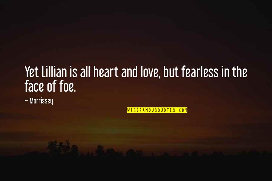 Face In Love Quotes By Morrissey: Yet Lillian is all heart and love, but