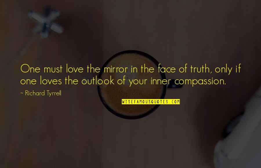 Face In Love Quotes By Richard Tyrrell: One must love the mirror in the face