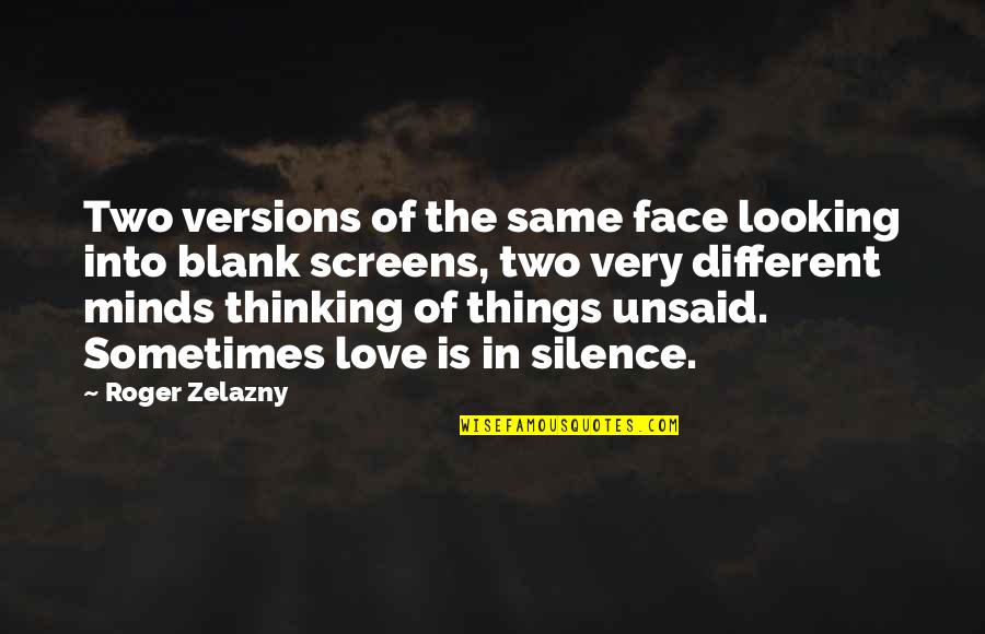 Face In Love Quotes By Roger Zelazny: Two versions of the same face looking into