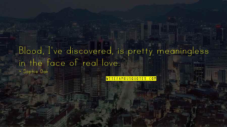 Face In Love Quotes By Sophie Oak: Blood, I've discovered, is pretty meaningless in the