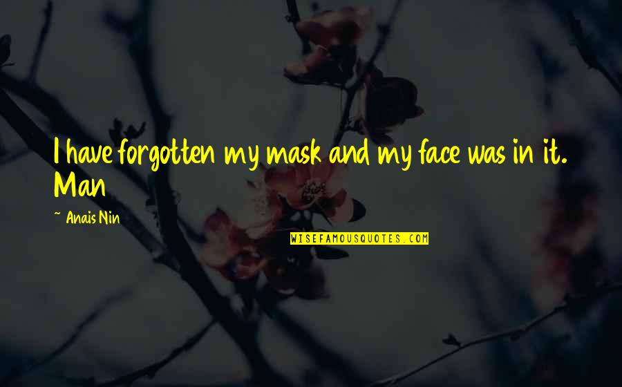 Face It Quotes By Anais Nin: I have forgotten my mask and my face