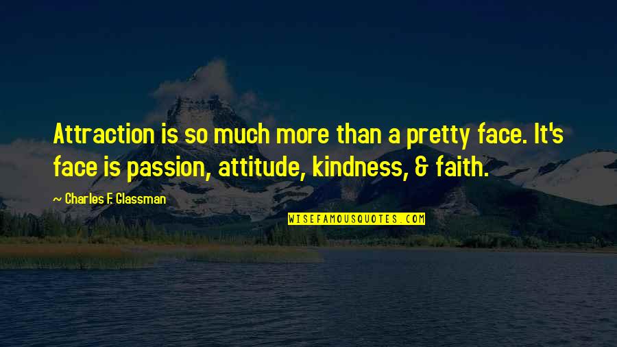 Face It Quotes By Charles F. Glassman: Attraction is so much more than a pretty