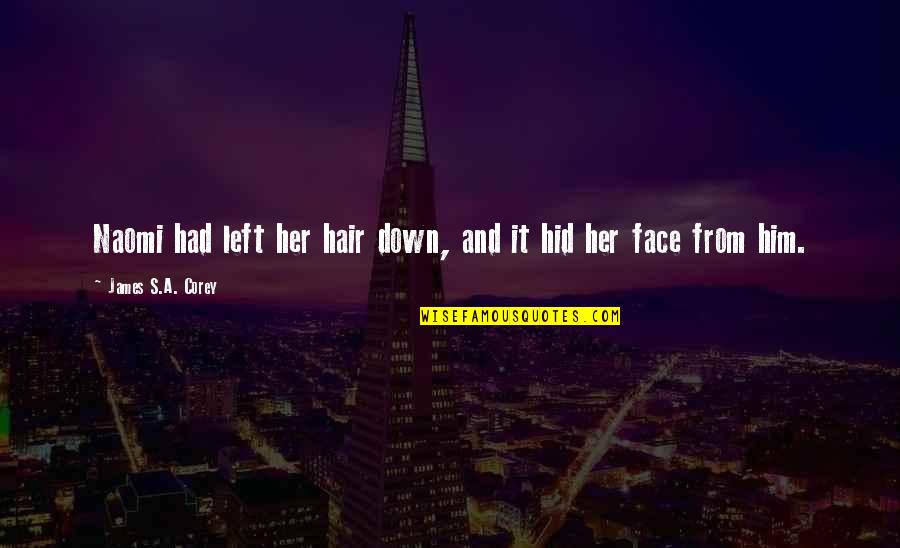 Face It Quotes By James S.A. Corey: Naomi had left her hair down, and it